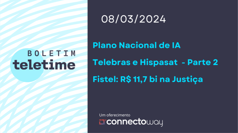 Veja no Boletim TELETIME: Brasil e a IA, Hispasat na América Latina e Fistel