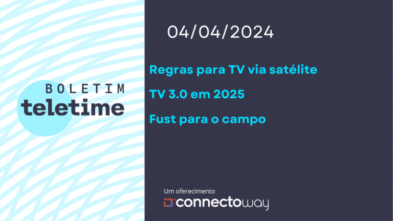 Veja no Boletim TELETIME: TV 3.0 e regulamentação da TV via satélite