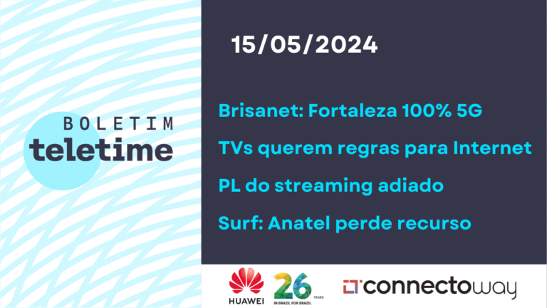Veja no Boletim TELETIME: Brisanet em Fortaleza, regulação do streaming