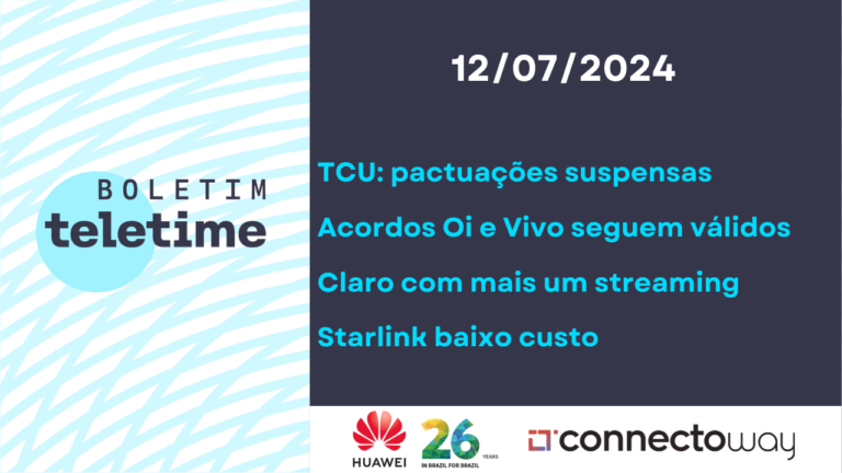 Veja no Boletim TELETIME: TCU paralisa pactuações e Claro tv+